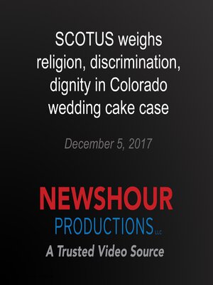 cover image of SCOTUS weighs religion, discrimination, dignity in Colorado wedding cake case
